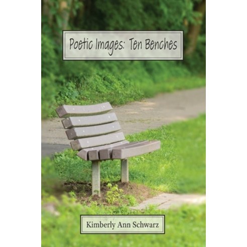 (영문도서) Poetic Images: Ten Benches Paperback, Kimberly Ann Schwarz, English, 9780578581163