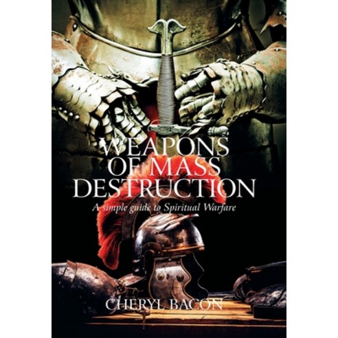 Weapons of Mass Destruction: A Simple Guide to Spiritual Warfare Hardcover, Xlibris Us, English, 9781664135161