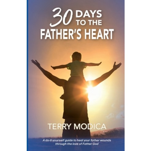(영문도서) 30 Days to the Father''s Heart: A do-it-yourself guide to heal your father wounds through the ... Paperback, Charis Publishing, English, 9781737586326