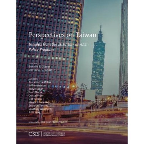 Perspectives on Taiwan: Insights from the 2018 Taiwan-U.S. Policy Program Paperback, Center for Strategic & International Studies