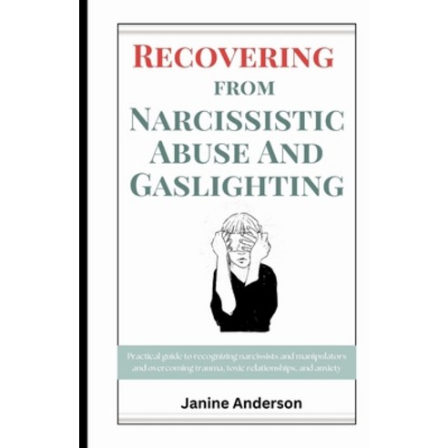 (영문도서) Recovering From Narcissistic Abuse And Gaslighting: Practical guide to recognizing narcissist... Paperback, Independently Published, English, 9798866668885