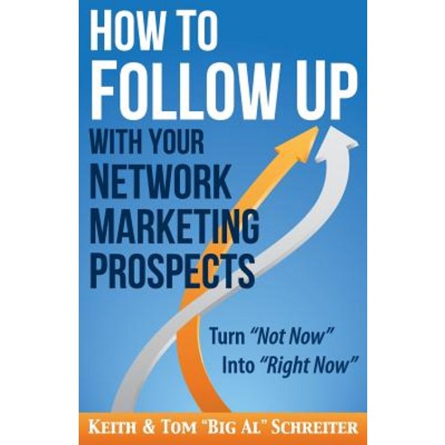 How to Follow Up With Your Network Marketing Prospects: Turn Not Now Into Right Now! Paperback, Fortune Network Publishing Inc