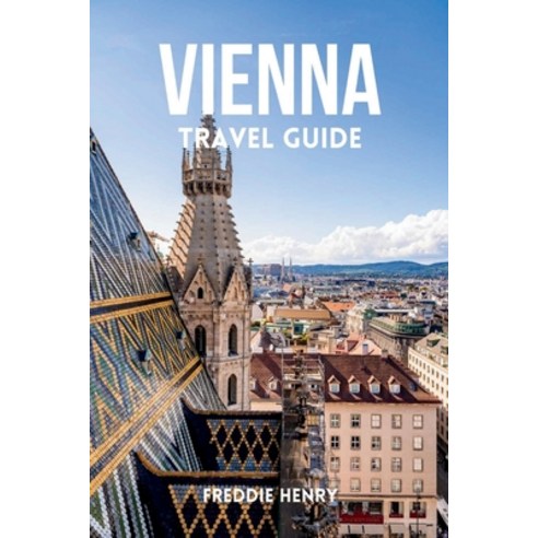 (영문도서) Vienna Travel Guide 2023: A First-Time Guide to the City''s Hidden Gems and Must-See Sights Paperback, Independently Published, English, 9798859065882