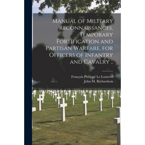 (영문도서) Manual of Military Reconnaissances Temporary Fortification and Partisan Warfare for Officer... Paperback, Legare Street Press, English, 9781013899942