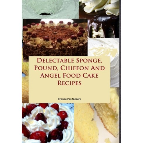 (영문도서) Delectable Sponge Pound Chiffon And Angel Food Cake Recipes Hardcover, Lulu.com, English, 9781300816805