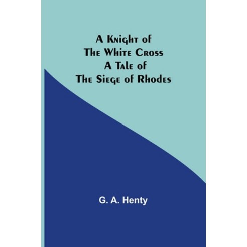 (영문도서) A Knight of the White Cross: A Tale of the Siege of Rhodes Paperback, Alpha Edition, English, 9789356375888