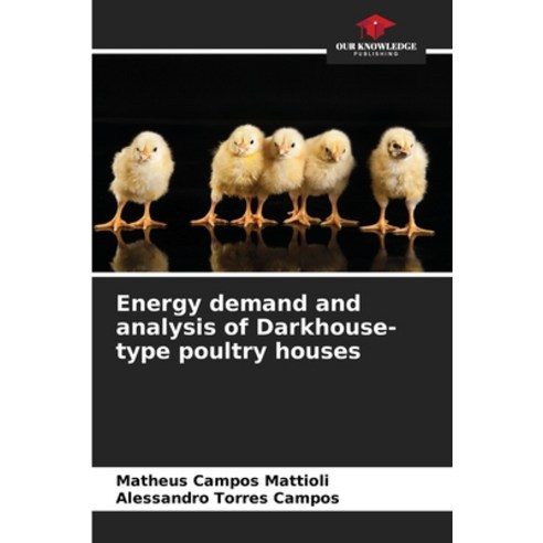 (영문도서) Energy demand and analysis of Darkhouse-type poultry houses Paperback, Our Knowledge Publishing, English, 9786206421443