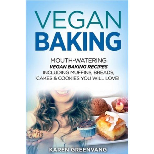 Vegan Baking: Mouth-Watering Vegan Baking Recipes Including Muffins Breads Cakes & Cookies You Wil... Paperback, Healthy Vegan Recipes