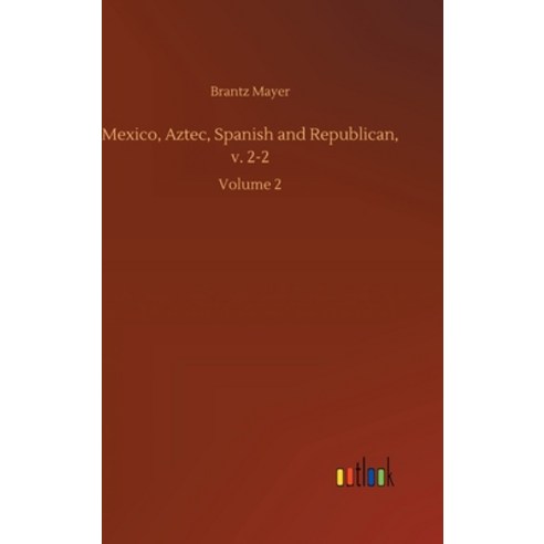 Mexico Aztec Spanish and Republican v. 2-2: Volume 2 Hardcover, Outlook Verlag