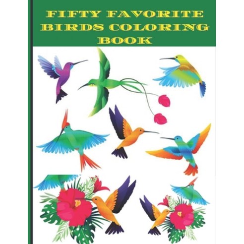 Fifty Favorite Birds coloring Book: Adult birds coloring book 2021 Paperback, Independently Published, English, 9798706884222