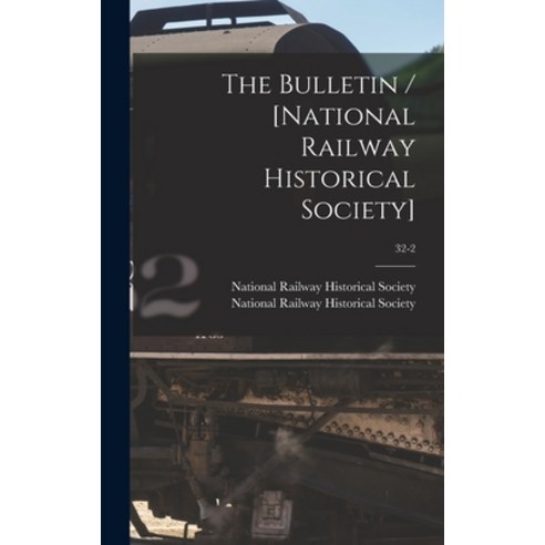 (영문도서) The Bulletin / [National Railway Historical Society]; 32-2 Hardcover, Hassell Street Press, English, 9781013620027