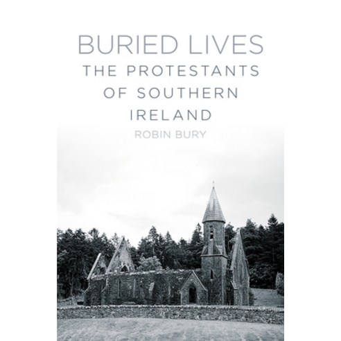 (영문도서) Buried Lives: The Protestants of Southern Ireland Paperback, History Press, English, 9781845888800