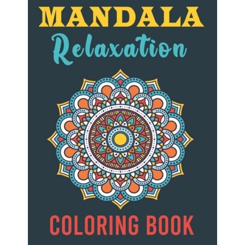 Mandala Relaxation Coloring Book: Beautiful Stress-Relieving Designs Adult Coloring Therapy for Mor... Paperback, Independently Published
