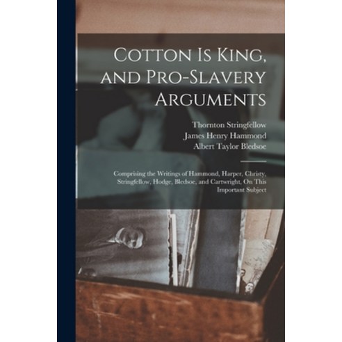 (영문도서) Cotton Is King and Pro-Slavery Arguments: Comprising the Writings of Hammond Harper Christ... Paperback, Legare Street Press, English, 9781015782471