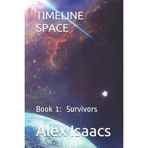 Timeline: Space: Book 1: Survivors Paperback, Independently Published, English, 9798638189426