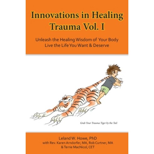 (영문도서) Innovations in Healing Trauma Vol. I: Unleash the Healing Wisdom of Your Body-Live the Life Y... Paperback, Earth Wisdom Harmonics, LLC, English, 9798987574508