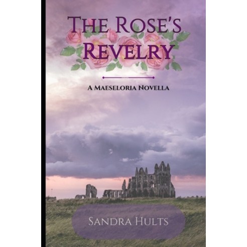 (영문도서) The Roses Revelry: A Maeseloria Novella Paperback, Independently Published, English, 9798847520003