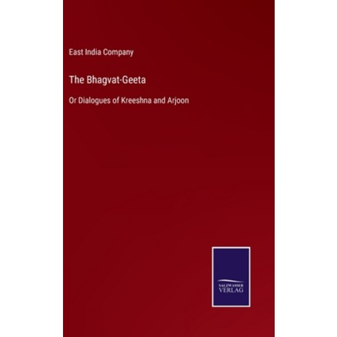 (영문도서) The Bhagvat-Geeta: Or Dialogues of Kreeshna and Arjoon Hardcover, Salzwasser-Verlag Gmbh, English, 9783752532975