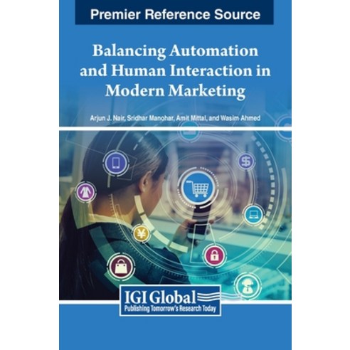 (영문도서) Balancing Automation and Human Interaction in Modern Marketing Hardcover, IGI Global, English, 9798369322765