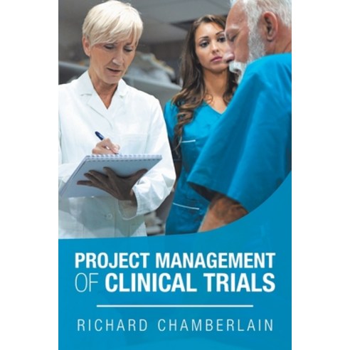 Project Management of Clinical Trials Paperback, Xlibris Us, English, 9781796041583