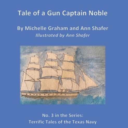 Tale of a Gun Captain Noble: No. 3 in the series: Terrific Tales of the Texas Navy Paperback, Independently Published