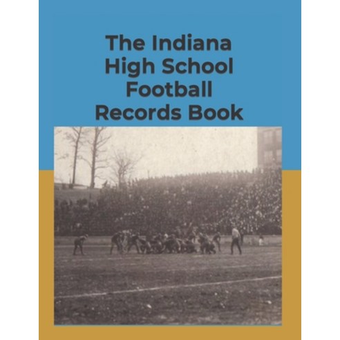 (영문도서) The Indiana High School Football Records Book Paperback, Independently Published, English, 9798844169519