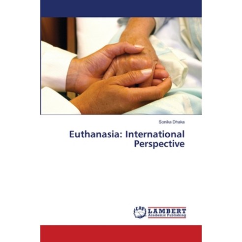 Euthanasia: International Perspective Paperback, LAP Lambert Academic Publis..., English, 9786139840564
