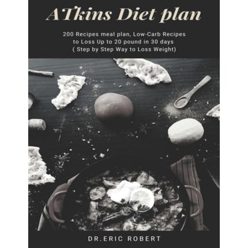 Atkins Diet Plan: 200 Recipes meal plan Low-Carb Recipes to Loss Up to 20 pound in 30 days ( Step b... Paperback, Independently Published