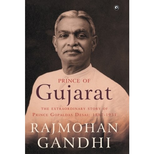 (영문도서) Prince of Gujarat: The Extraordinary Story of Prince Gopaldas Desai (1887-1951) Hardcover, Rupa Publications India Pvt..., English, 9789383064069