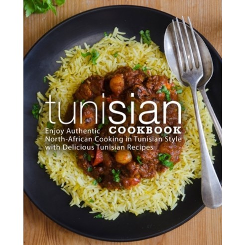(영문도서) Tunisian Cookbook: Enjoy Authentic North-African Cooking in Tunisian Style with Delicious Tun... Paperback, Createspace Independent Pub..., English, 9781722673161