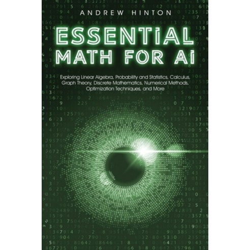 (영문도서) Essential Math for AI: Exploring Linear Algebra Probability and Statistics Calculus Graph ... Paperback, Book Bound Studios, English, 9781923045866