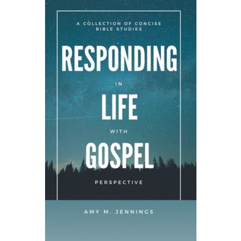Responding in Life with Gospel Perspective: A Collection of Concise Bible Studies Hardcover, WestBow Press