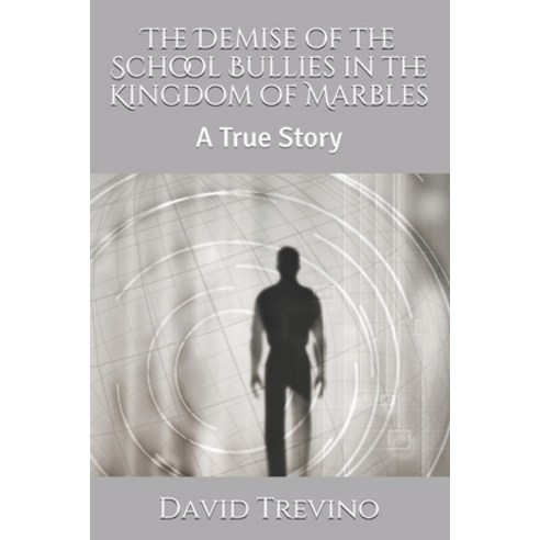 The Demise of the School Bullies in the Kingdom of Marbles: A True Story Paperback, Independently Published, English, 9798727986059