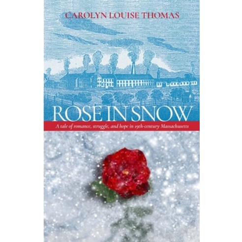 (영문도서) Rose in Snow: A tale of romance struggle and hope in 19th-century Massachusetts Paperback, Lulu.com, English, 9781312662339