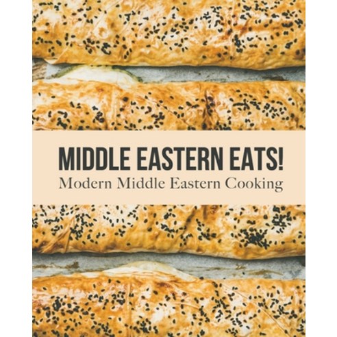 Middle Eastern Eats!: Modern Middle Eastern Cooking Paperback, Independently Published
