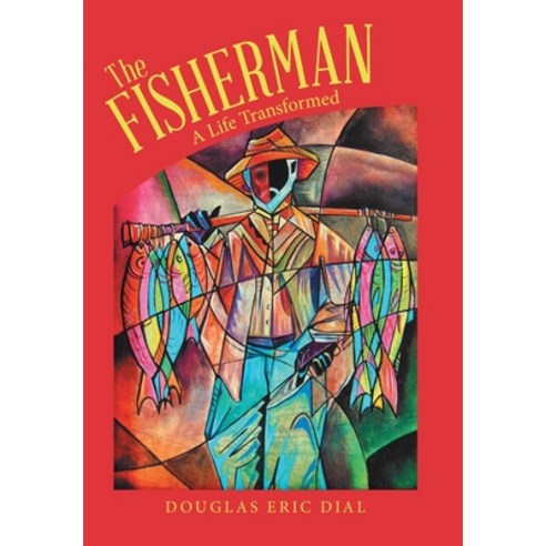 (영문도서) The Fisherman: A Life Transformed Hardcover, WestBow Press, English, 9781664283572