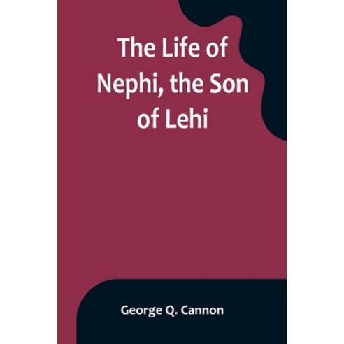 (영문도서) The Life of Nephi the Son of Lehi: Who Emigrated from Jerusalem in Judea to the Land Which... Paperback, Alpha Edition, English, 9789356899582
