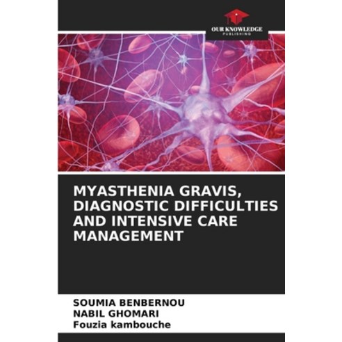 (영문도서) Myasthenia Gravis Diagnostic Difficulties and Intensive Care Management Paperback, Our Knowledge Publishing, English, 9786207626793