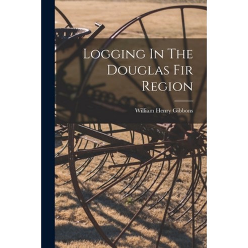 (영문도서) Logging In The Douglas Fir Region Paperback, Legare Street Press