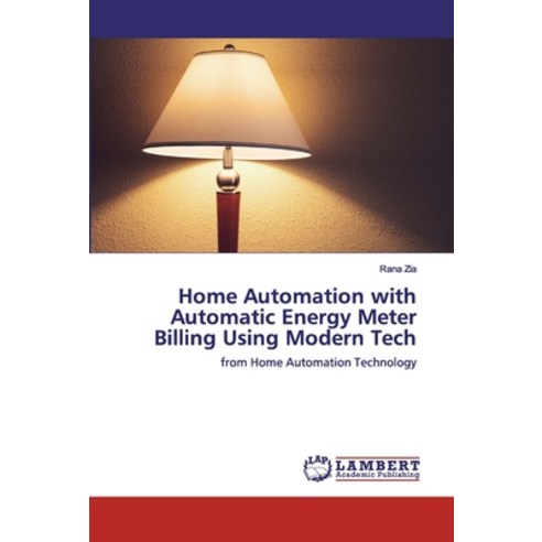Home Automation with Automatic Energy Meter Billing Using Modern Tech Paperback, LAP Lambert Academic Publishing