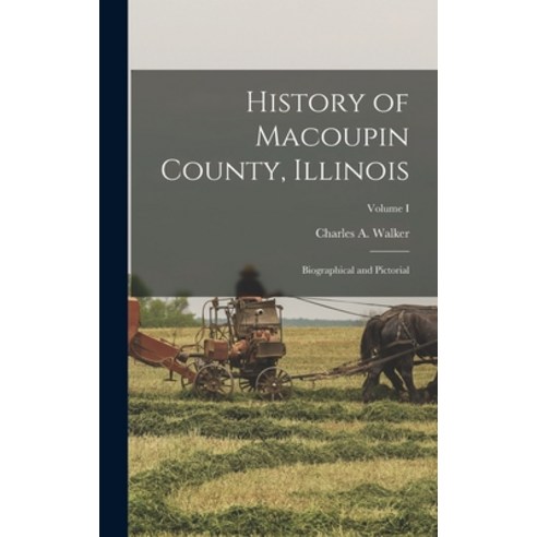 (영문도서) History of Macoupin County Illinois: Biographical and Pictorial; Volume I Hardcover, Legare Street Press, English, 9781015706101
