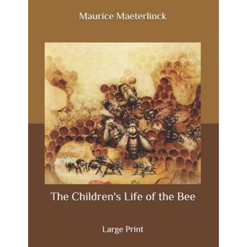 The Children''s Life of the Bee: Large Print Paperback, Independently Published