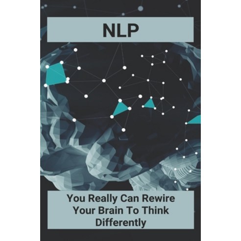 Nlp: You Really Can Rewire Your Brain To Think Differently: History Of Nlp Book Paperback, Independently Published, English, 9798748598521