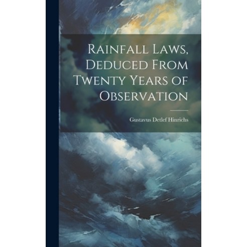(영문도서) Rainfall Laws Deduced From Twenty Years of Observation Hardcover, Legare Street Press, English, 9781020847448