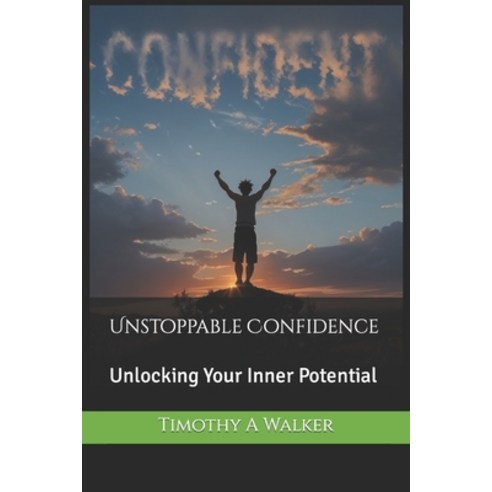 (영문도서) Unstoppable Confidence: Unlocking Your Inner Potential Paperback, Independently Published, English, 9798862312539
