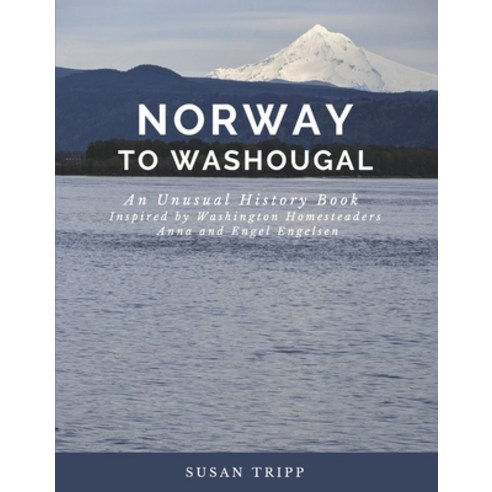 (영문도서) Norway to Washougal: An Unusual History Book Inspired by Washington Homesteaders Anna and Eng... Hardcover, Bookbaby, English, 9781667841021
