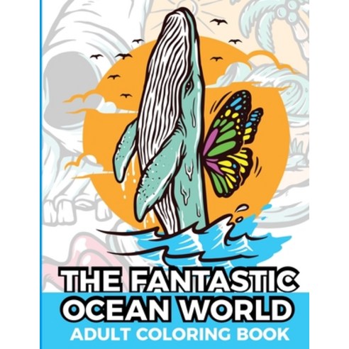 The Fantastic Ocean World Adult Coloring Book: ocean themed adult stress reliever coloring book for ... Paperback, Independently Published