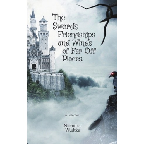 (영문도서) The Swords Friendships and Winds of Far Off Places: A Collection Paperback, Independently Published, English, 9798621537159