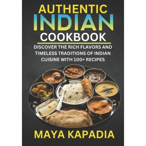 (영문도서) Authentic Indian Cookbook: Discover the Rich Flavors and Timeless Traditions of Indian Cuisin... Paperback, Independently Published, English, 9798882525490