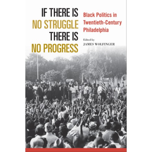 (영문도서) If There Is No Struggle There Is No Progress: Black Politics in Twentieth-Century Philadelphia Paperback, Temple University Press, English, 9781439919279